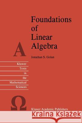 Foundations of Linear Algebra Jonathan Samuel Golan 9789048145928 Springer - książka