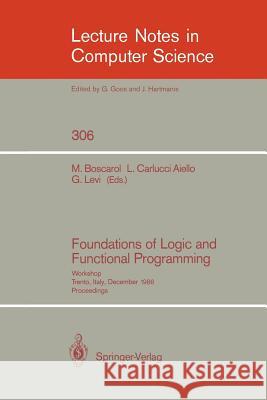 Foundations of Logic and Functional Programming: Workshop, Trento, Italy, December 15-19, 1986. Proceedings Boscarol, Mauro 9783540191292 Springer - książka