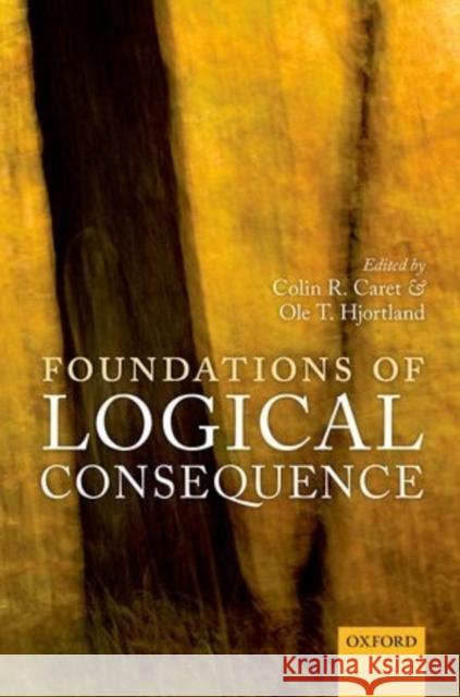 Foundations of Logical Consequence Colin R. Caret Ole T. Hjortland 9780198715696 Oxford University Press, USA - książka