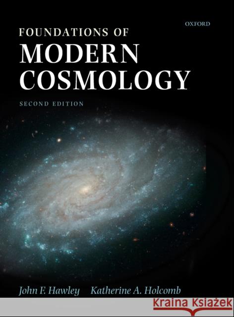 Foundations of Modern Cosmology John F. Hawley Katherine A. Holcomb 9780198530961 OXFORD UNIVERSITY PRESS - książka