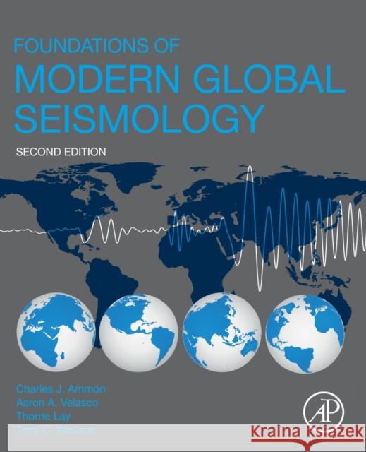 Foundations of Modern Global Seismology Ammon, Charles J. 9780128156797 Academic Press - książka