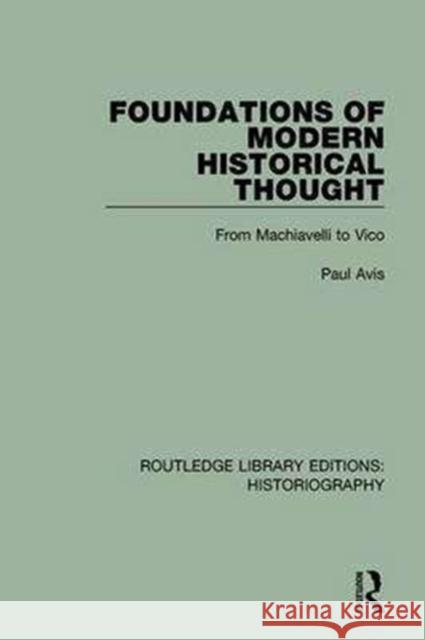 Foundations of Modern Historical Thought: From Machiavelli to Vico Paul Avis 9781138189614 Routledge - książka