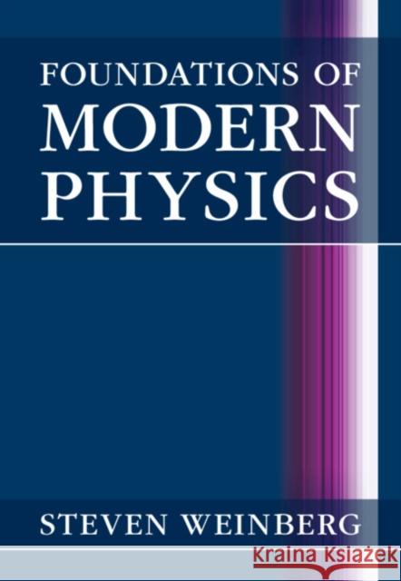 Foundations of Modern Physics Steven Weinberg 9781108841764 Cambridge University Press - książka