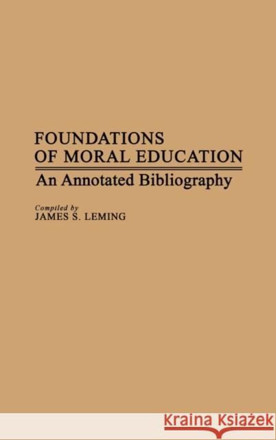 Foundations of Moral Education: An Annotated Bibliography Leming, James 9780313241659 Greenwood Press - książka
