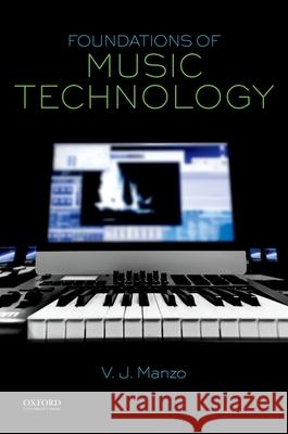 Foundations of Music Technology V. J. Manzo 9780199368297 Oxford University Press, USA - książka