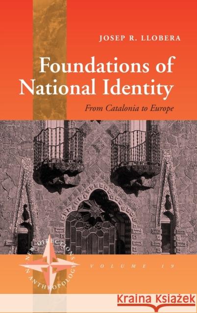 Foundations of National Identity: From Catalonia to Europe Josep R. Llobera 9781571816122 Berghahn Books, Incorporated - książka