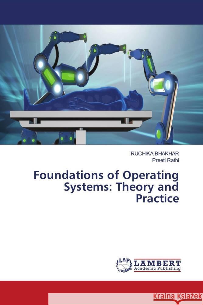 Foundations of Operating Systems: Theory and Practice Ruchika Bhakhar Preeti Rathi 9786207476602 LAP Lambert Academic Publishing - książka