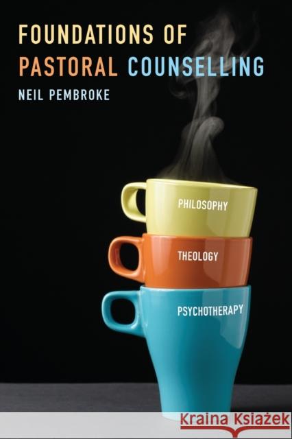 Foundations of Pastoral Counselling: Integrating Philosophy, Theology, and Psychotherapy Neil Pembroke 9780334055358 SCM Press - książka
