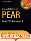 Foundations of PEAR: Rapid PHP Development Allan Kent, Nathan A. Good 9781590597392 APress