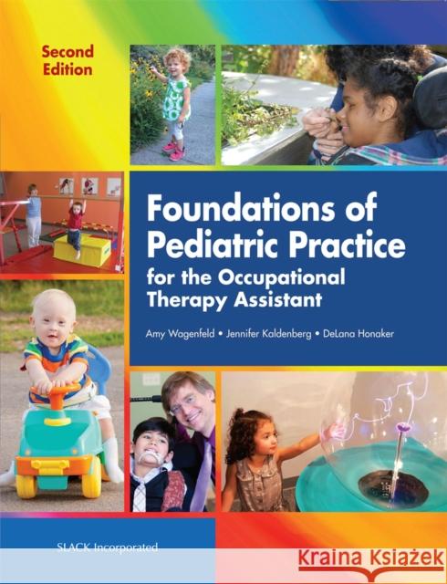 Foundations of Pediatric Practice for the Occupational Therapy Assistant Amy Wagenfeld Jennifer Kaldenberg Delana Honaker 9781630911249 Slack - książka