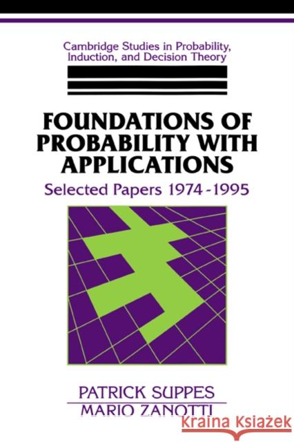 Foundations of Probability with Applications: Selected Papers 1974-1995 Suppes, Patrick 9780521568357 Cambridge University Press - książka