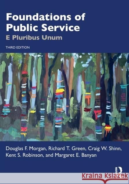 Foundations of Public Service: E Pluribus Unum Douglas F. Morgan Richard T. Green Craig W. Shinn 9781032110066 Routledge - książka