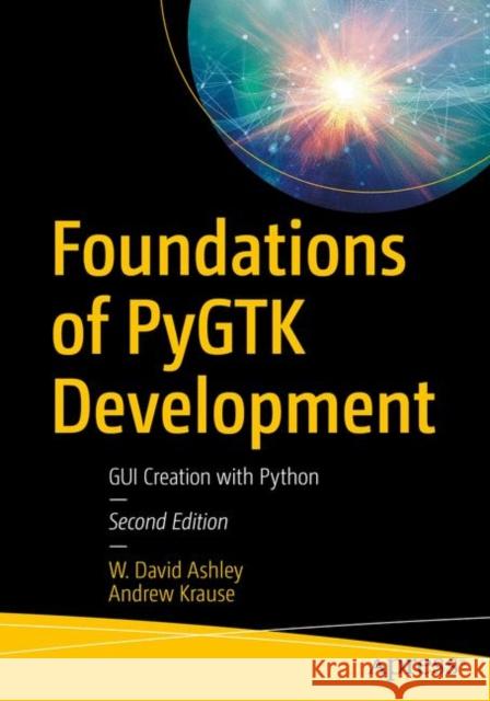 Foundations of Pygtk Development: GUI Creation with Python Ashley, W. David 9781484241783 Apress - książka