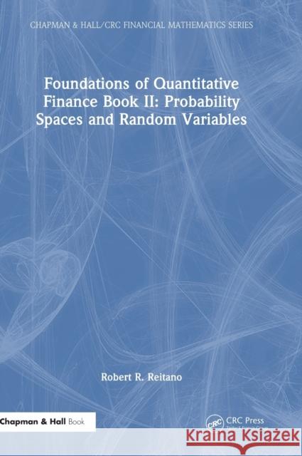 Foundations of Quantitative Finance Book II: Probability Spaces and Random Variables Reitano, Robert R. 9781032197180 Taylor & Francis Ltd - książka