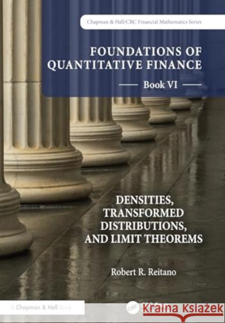 Foundations of Quantitative Finance, Book VI: Densities, Transformed Distributions, and Limit Theorems Robert R. Reitano 9781032229492 CRC Press - książka