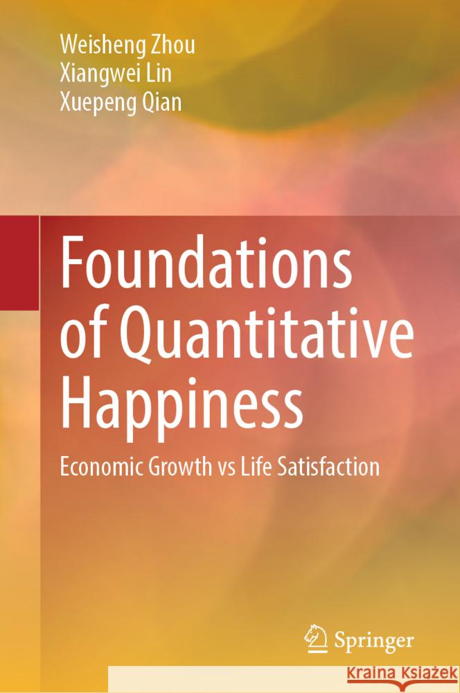 Foundations of Quantitative Happiness Zhou, Weisheng, Lin, Xiangwei, Qian, Xuepeng 9789819617166 Springer - książka