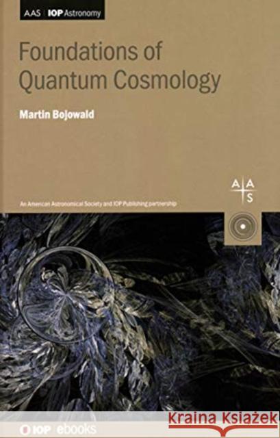 Foundations of Quantum Cosmology Martin Bojowald (The Pennsylvania State    9780750324588 Institute of Physics Publishing - książka