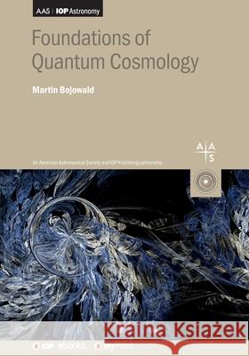 Foundations of Quantum Cosmology Martin Bojowald   9780750324618 Institute of Physics Publishing - książka