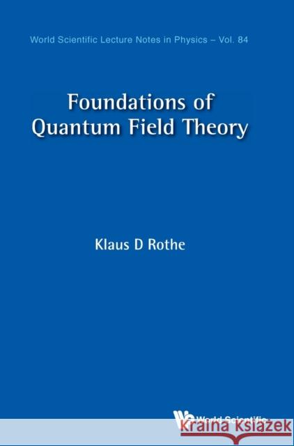 Foundations of Quantum Field Theory Rothe, Klaus D. 9789811221927 World Scientific Publishing Company - książka