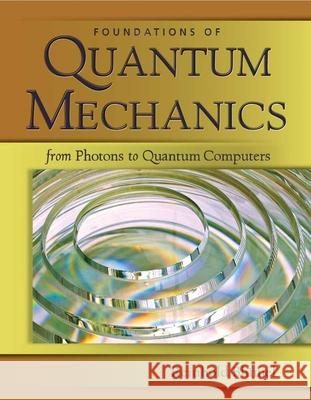 Foundations of Quantum Mechanics: From Photons to Quantum Computers: From Photons to Quantum Computers Blumel, Reinhold 9780763776282 Jones & Bartlett Publishers - książka