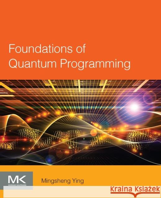 Foundations of Quantum Programming Mingsheng Ying 9780128023068 Morgan Kaufmann - książka