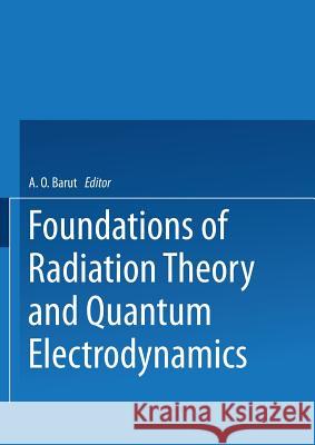 Foundations of Radiation Theory and Quantum Electrodynamics Asim Barut 9781475706734 Springer - książka