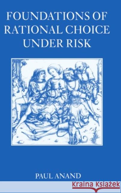 Foundations of Rational Choice Under Risk Paul Anand 9780198774426 Oxford University Press - książka