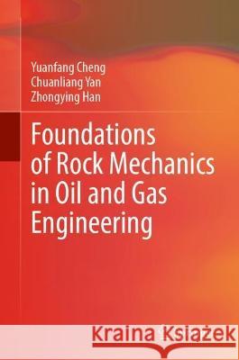 Foundations of Rock Mechanics in Oil and Gas Engineering Yuanfang Cheng Chuanliang Yan Zhongying Han 9789819914166 Springer - książka