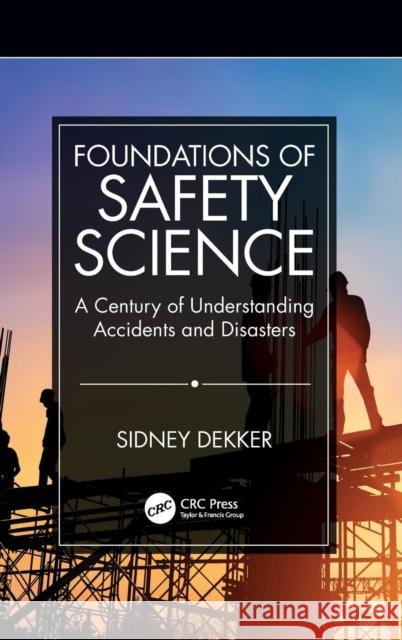 Foundations of Safety Science: A Century of Understanding Accidents and Disasters Sidney Dekker 9781138481770 Routledge - książka
