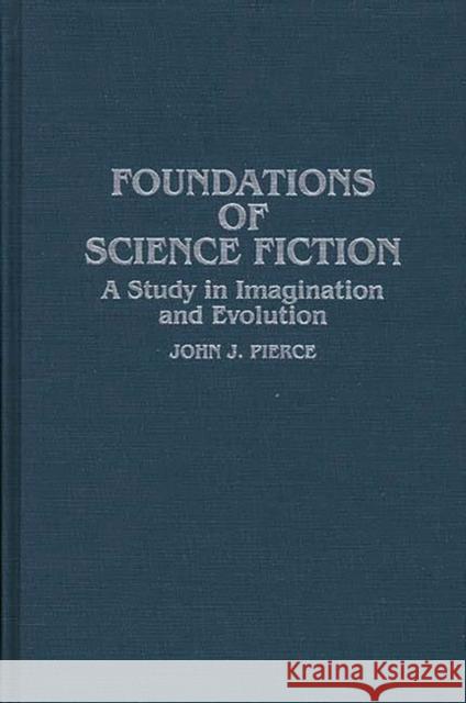 Foundations of Science Fiction: A Study in Imagination and Evolution Pierce, John J. 9780313254550 Greenwood Press - książka