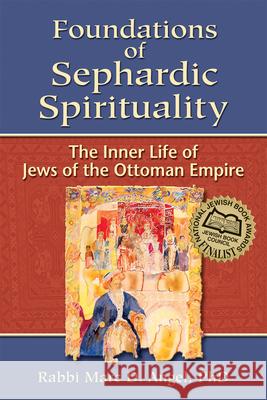 Foundations of Sephardic Spirituality: The Inner Life of Jews of the Ottoman Empire Rabbi Marc Angel 9781580233415 Jewish Lights Publishing - książka