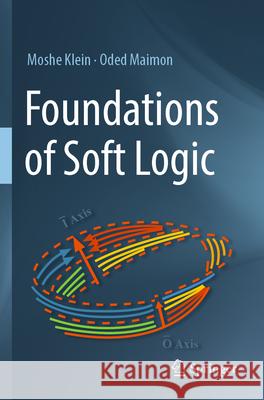 Foundations of Soft Logic Moshe Klein, Oded Maimon 9783031582356 Springer Nature Switzerland - książka