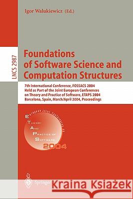 Foundations of Software Science and Computation Structures: 7th International Conference, Fossacs 2004, Held as Part of the Joint European Conferences Walukiewicz, Igor 9783540212980 Springer - książka