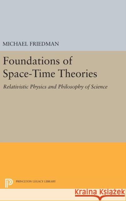 Foundations of Space-Time Theories: Relativistic Physics and Philosophy of Science Michael Friedman 9780691638553 Princeton University Press - książka