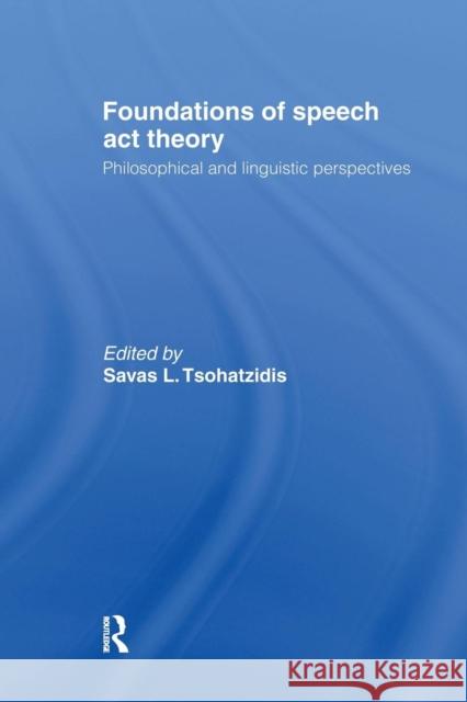 Foundations of Speech Act Theory: Philosophical and Linguistic Perspectives Tsohatzidis, S. L. 9781138993082 Routledge - książka