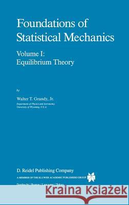 Foundations of Statistical Mechanics: Equilibrium Theory Grandy Jr, W. T. 9789027724892 Springer - książka