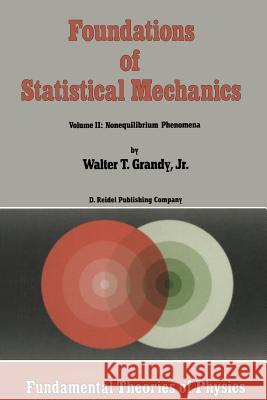 Foundations of Statistical Mechanics: Volume II: Nonequilibrium Phenomena Grandy Jr, W. T. 9789401077972 Springer - książka