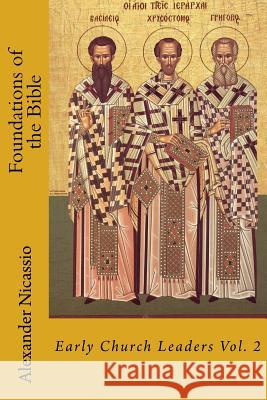 Foundations of the Bible: Early Church Leaders Vol. 2 Alexander R. Nicassi 9781500101459 Createspace Independent Publishing Platform - książka