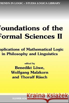 Foundations of the Formal Sciences II: Applications of Mathematical Logic in Philosophy and Linguistics Löwe, Benedikt 9781402011542 Kluwer Academic Publishers - książka
