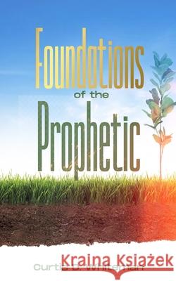 Foundations of the Prophetic (2nd Edition) Curtis D. Whiteman 9781087960449 Indy Pub - książka