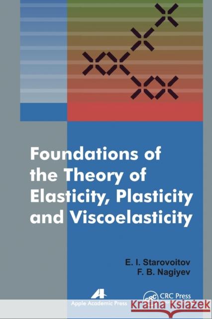 Foundations of the Theory of Elasticity, Plasticity, and Viscoelasticity Eduard Starovoitov Faig Bakhman Ogli Naghiyev 9781774631997 Apple Academic Press - książka