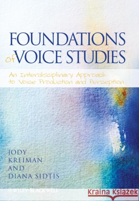 Foundations of Voice Studies: An Interdisciplinary Approach to Voice Production and Perception Kreiman, Jody 9781118546703  - książka