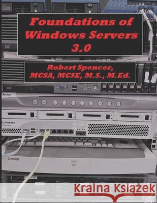 Foundations of Windows Servers 3.0 Robert Spencer 9781798859261 Independently Published - książka