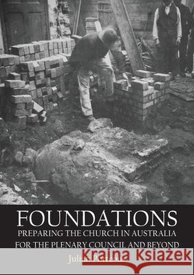 Foundations: Preparing the Church in Australia for the Plenary Council and beyond Julian Porteous 9781922449658 Connor Court Publishing Pty Ltd - książka