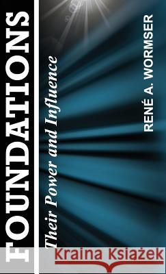 Foundations: Their Power and Influence Rene a Wormser 9781939438157 Dauphin Publications - książka