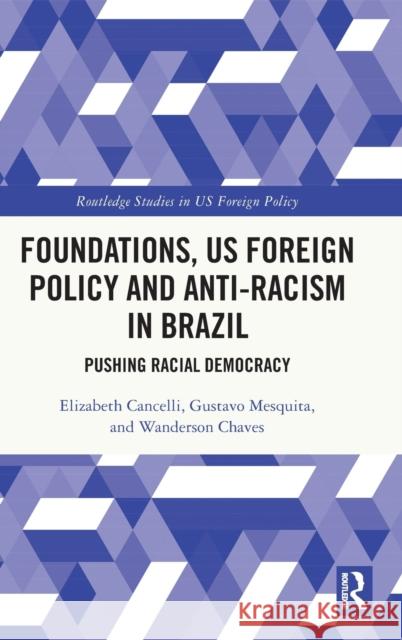 Foundations, Us Foreign Policy and Anti-Racism in Brazil: Pushing Racial Democracy Cancelli, Elizabeth 9781032014111 Taylor & Francis Ltd - książka