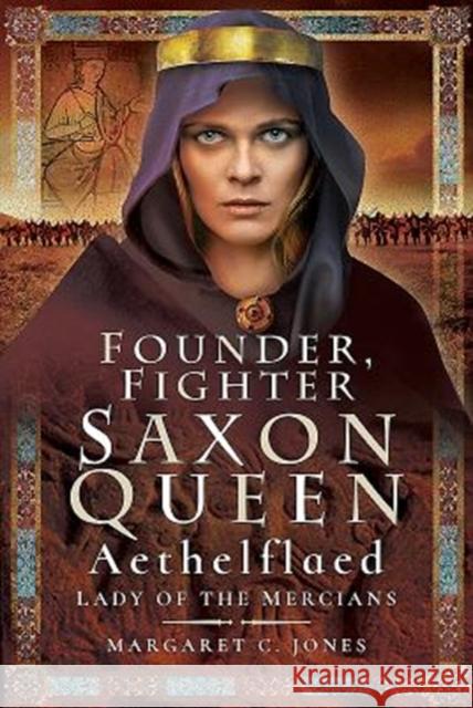 Founder, Fighter, Saxon Queen: Aethelflaed, Lady of the Mercians Margaret C. Jones 9781526733962 Pen & Sword Books - książka