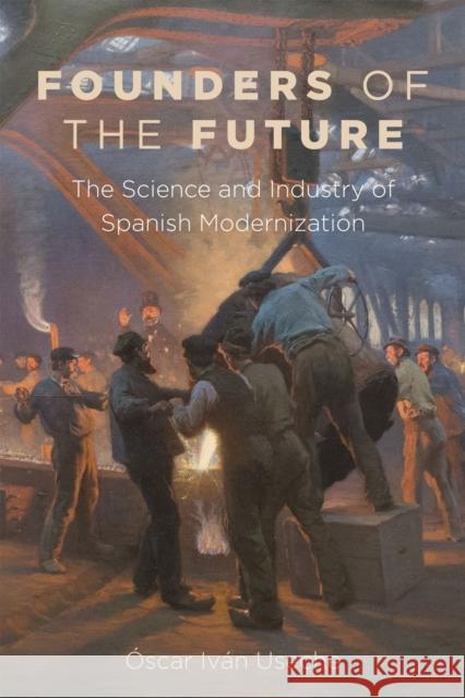 Founders of the Future: The Science and Industry of Spanish Modernization  Useche 9781684483853 Bucknell University Press - książka