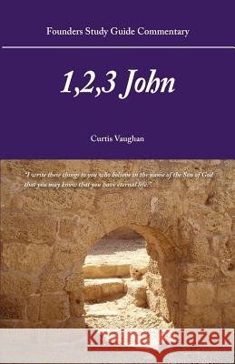 Founders Study Guide Commentary: 1,2,3 John Curtis Vaughan 9780983359098 Founders Press - książka