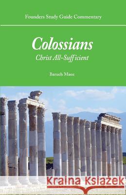 Founders Study Guide Commentary: Colossians: Christ All-Sufficient Baruch Maoz 9781943539109 Founders Press - książka